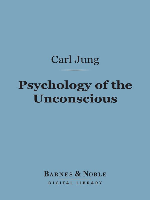 Title details for Psychology of the Unconscious (Barnes & Noble Digital Library) by Carl Jung - Available